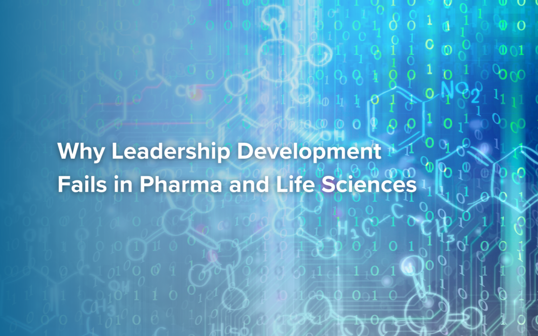 Why Leadership Development Fails in Pharma and Life Sciences