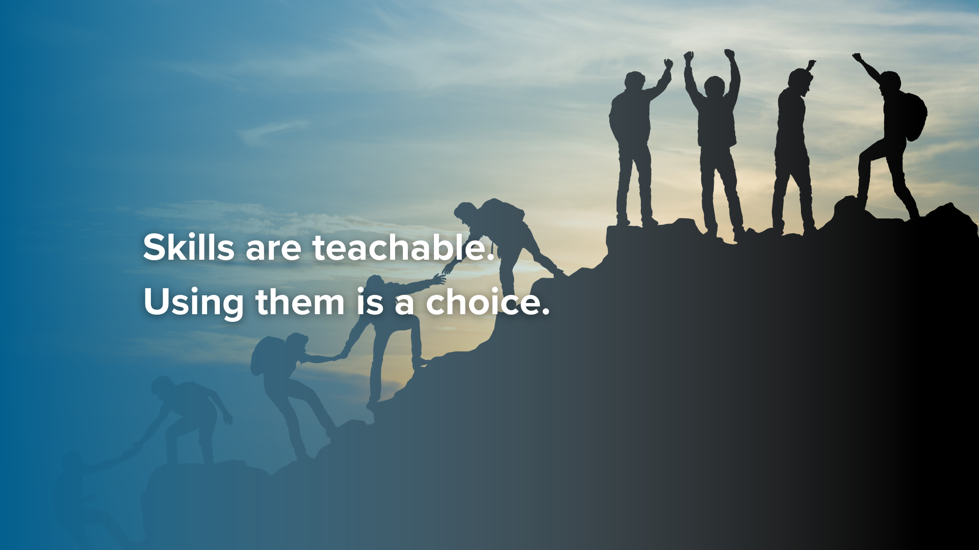 Skills are teachable. Using them is a choice.